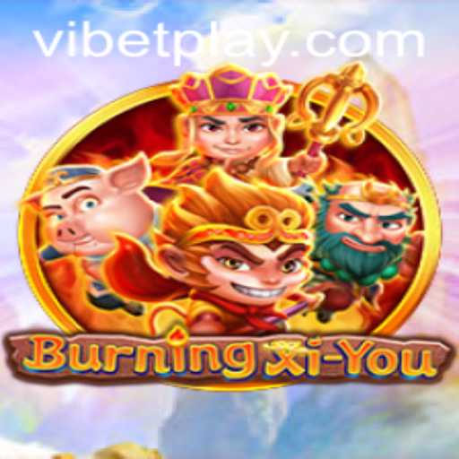 BurningXiYou: An Epic Gaming Adventure with ViBet Integration